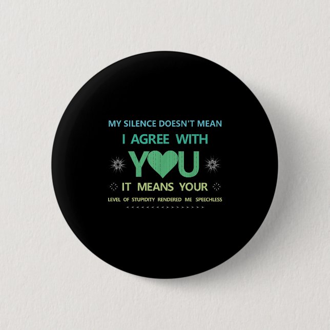 My Silence Doesn't Mean..of Studity Rendered Me Sp 2 Inch Round Button (Front)