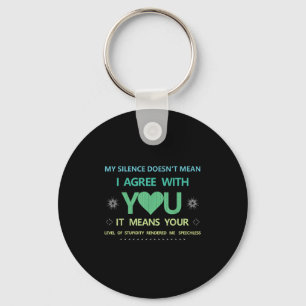 My Silence Doesn't Mean..of Studity Rendered Me Sp Keychain