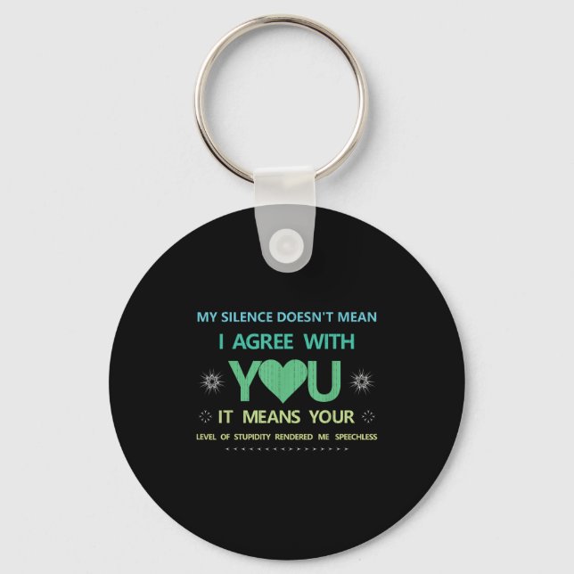 My Silence Doesn't Mean..of Studity Rendered Me Sp Keychain (Front)