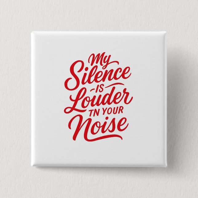 My Silence is Louder Than Your Noise 2 Inch Square Button (Front)