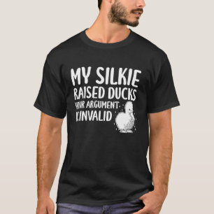 My Silkie Chicken Raised Ducks Your Argument is In T-Shirt