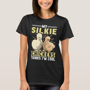 My Silkie Chickens Think Silky Chicken Bird Silki T-Shirt