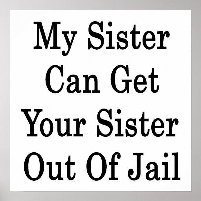 My Sister Can Get Your Sister Out Of Jail Poster (Front)