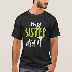 My Sister Did It Fun Big Sis Sister Little Brother T-Shirt