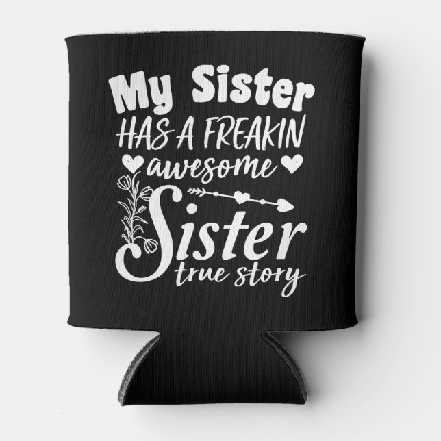 My Sister Has A Freakin Awesome Sibling Keepsake Can Cooler (Front)