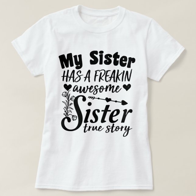 My Sister Has A Freakin Awesome Sister Cute Quote T-Shirt (Design Front)
