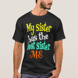 My Sister has The Best Sister ME Big & Little Sibl T-Shirt