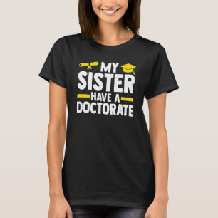 My Sister Have A Doctorate Doctor Phd Student T-Shirt