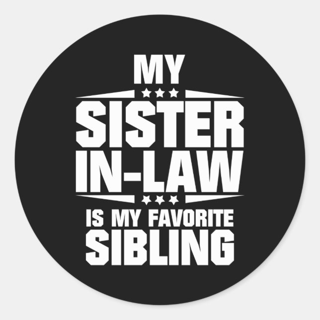 My Sister-In-Law Is My Favourite Sibling Classic Round Sticker (Front)