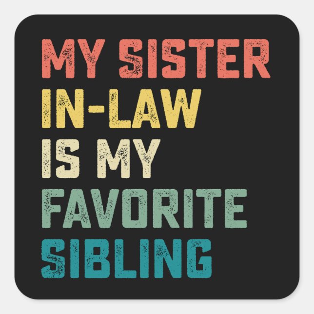 My Sister In Law Is My Favourite Sibling Square Sticker (Front)