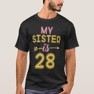 My Sister Is 28 Years Old Happy 38th Birthday To H T-Shirt