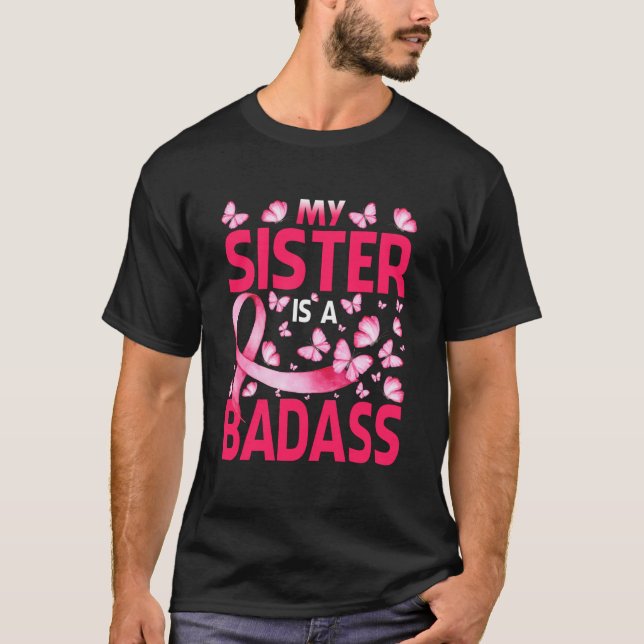 My Sister Is A Badass Breast Cancer Awareness T-Shirt (Front)