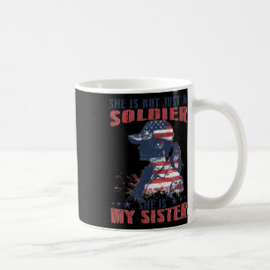 My Sister Is A Soldier Military 4th Of July Patrio Coffee Mug
