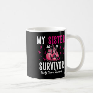 My Sister Is A Survivor Of Support Breast Cancer A Coffee Mug