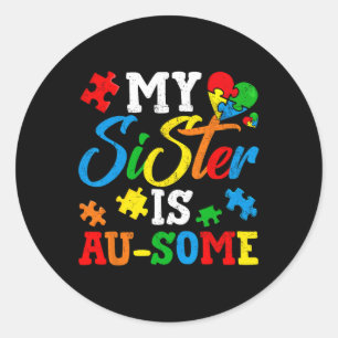 My Sister Is Au-some Autism Awareness Momth Suppor Classic Round Sticker