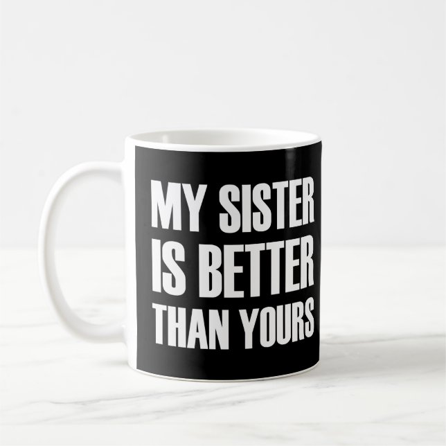 My Sister is Better than yours funny  Coffee Mug (Left)