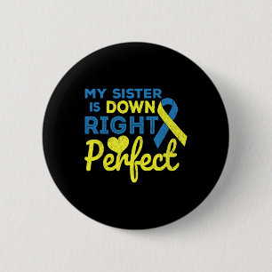 My Sister Is Down Right Perfect Down Syndrome Awar 2 Inch Round Button