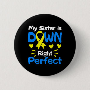 My Sister Is Down Right Perfect Down Syndrome Awar 2 Inch Round Button
