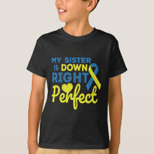 My Sister Is Down Right Perfect Down Syndrome Awar T-Shirt