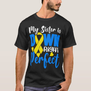 My Sister is Down Right Perfect Down Syndrome Awar T-Shirt