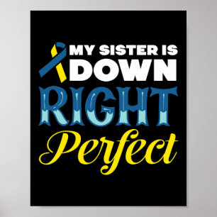 My Sister Is Down Right Perfect Down Syndrome  Poster