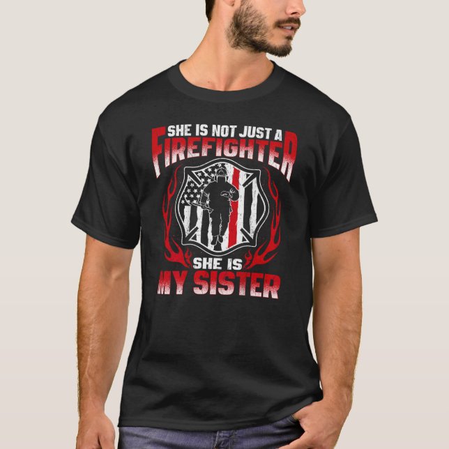 My Sister Is Firefighter Hero Proud Fire Brother S T-Shirt (Front)