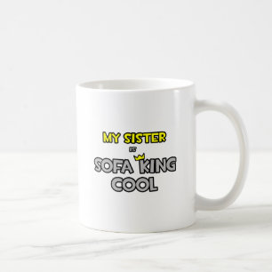 My Sister Is Sofa King Cool Coffee Mug