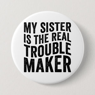 My Sister Is The Real Trouble Maker 3 Inch Round Button