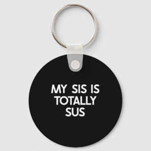 My Sister Is Totally Sus Funny For Sis Family Humo Keychain