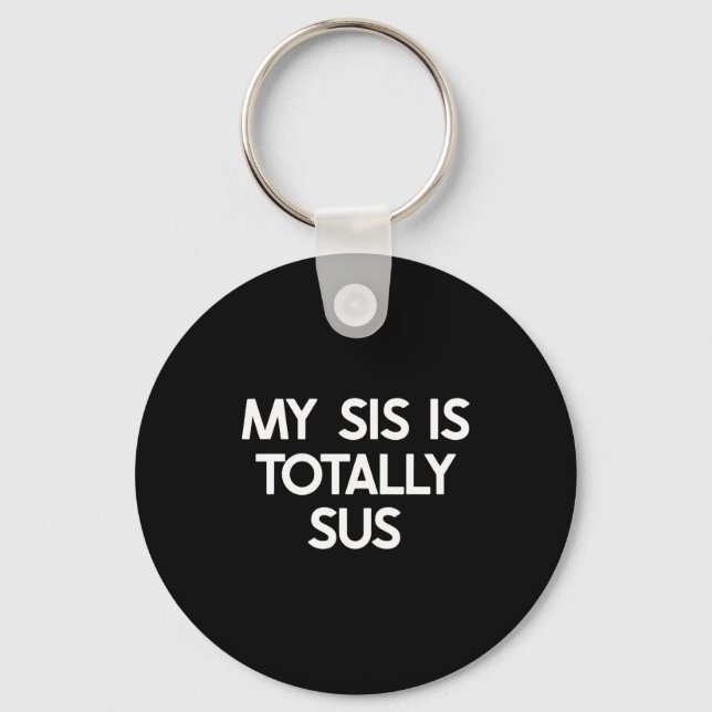 My Sister Is Totally Sus Funny For Sis Family Humo Keychain (Front)