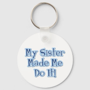 My Sister Made Me Do It Keychain