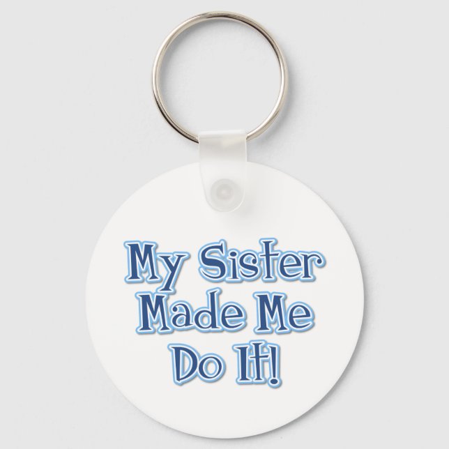 My Sister Made Me Do It Keychain (Front)