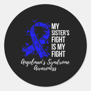 My Sister’s Fight Is My Fight Angelman Syndrome Aw Classic Round Sticker