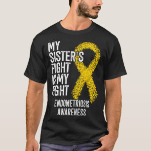 My Sister s Fight Is My Fight Endometriosis Awaren T-Shirt