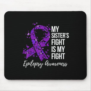 My Sister’s Fight Is My Fight Epilepsy Awareness Mouse Pad