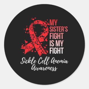 My Sister’s Fight Is My Fight Sickle Cell Anemia A Classic Round Sticker