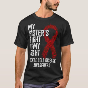 My Sister s Fight Is My Fight Sickle Cell Disease  T-Shirt