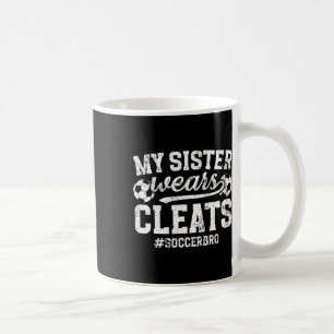 My Sister Wears Cleats Soccer Bro Proud Soccer Bro Coffee Mug