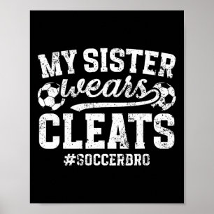 My Sister Wears Cleats Soccer Bro Proud Soccer Bro Poster