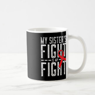 My Sister's Fight is My Fight Blood Cancer Awarene Coffee Mug