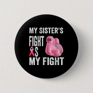 My Sisters Fight Is My Fight Breast Cancer 2 Inch Round Button