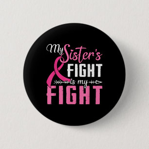 My Sisters Fight Is My Fight Breast Cancer 2 Inch Round Button