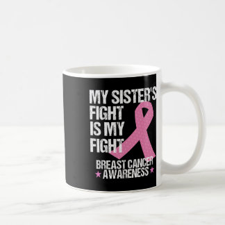 My Sisters Fight Is My Fight Breast Cancer Awarene Coffee Mug