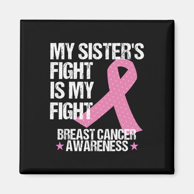 My Sisters Fight Is My Fight Breast Cancer Awarene Magnet (Front)