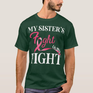 My Sister's Fight Is My Fight Breast Cancer Family T-Shirt