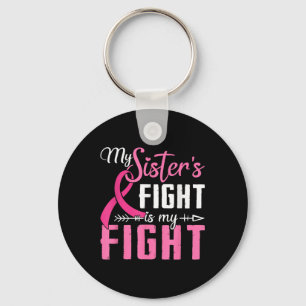 My Sisters Fight Is My Fight Breast Cancer Keychain