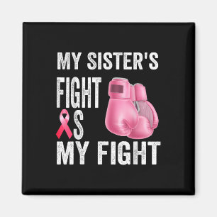 My Sisters Fight Is My Fight Breast Cancer Magnet