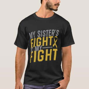 My Sister's Fight Is My Fight Childhood Cancer Awa T-Shirt