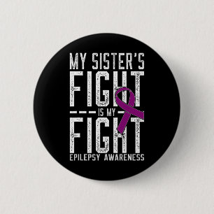 My Sister's Fight Is My Fight Epilepsy Awareness 2 Inch Round Button