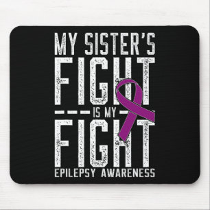 My Sister's Fight Is My Fight Epilepsy Awareness  Mouse Pad